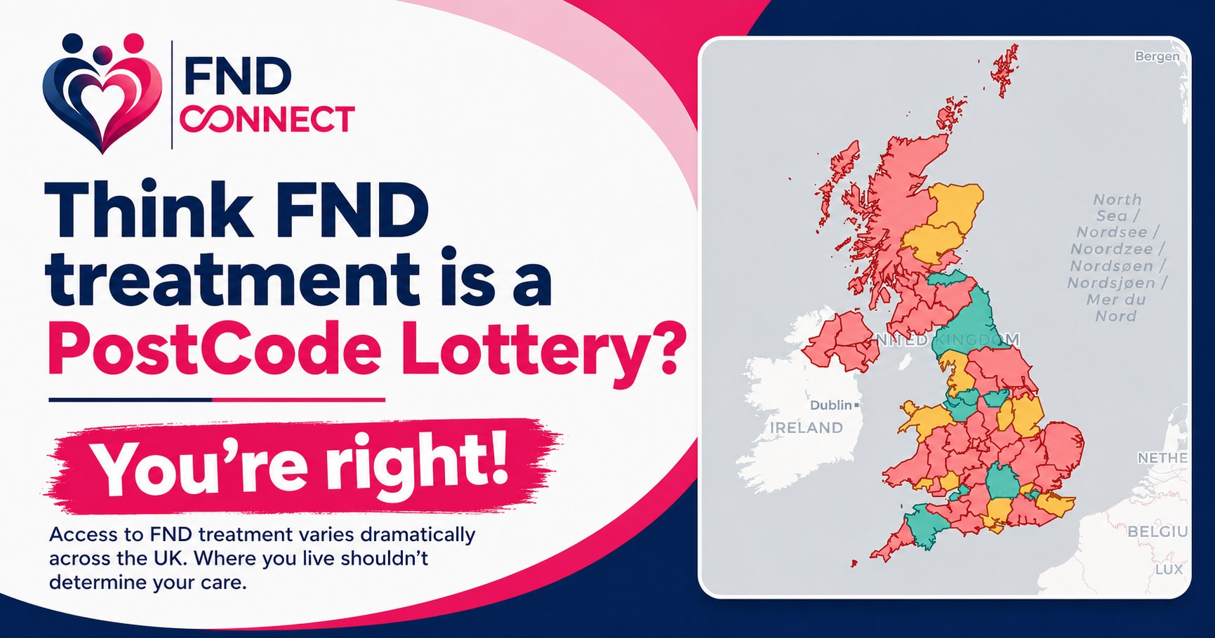 FND Connect banner reading Think FND treatment is a PostCode Lottery? You're right, beside a colour-coded map of the United Kingdom showing uneven access to care